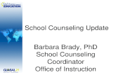 School Counseling Update Barbara Brady, PhD School Counseling Coordinator Office of Instruction