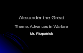 Alexander the Great Theme: Advances in Warfare Mr. Fitzpatrick