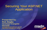 Securing Your ASP.NET Application Presented by: Rob Bagby Developer Evangelist Microsoft rob.bagby@ @microsoft.com (email) rob.bagby@microsoft.com
