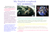 My English scrapbook MY HOBBIES Introduction to my english scrapbook In my english scrapbook, I am going to talk about my 5 favorite hobbies. I decided