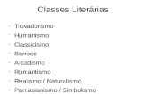 Classes Literrias Trovadorismo Humanismo Classicismo Barroco Arcadismo Romantismo Realismo / Naturalismo Parnasianismo / Simbolismo Pr©-Modernismo Modernismo