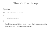 The while Loop Syntax while (condition) { statements } As long condition is true, the statements in the while loop execute