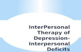 InterPersonal Therapy of Depression- Interpersonal Deficits ¢â‚¬“Interpersonal Deficits are chosen as