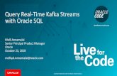 Query Real-Time Kafka Streams with Oracle SQL ¢â‚¬¢Query Kafka messages ¢â‚¬â€œIntegrate and analyze with