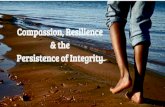 Compassion, Resilience & the Persistence of Integrity ... Self-Actualization * Self- Transcendence