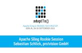 Sling Rookie Session Apache Sling & FRIENDS TECH MEETUP BERLIN, 28-30 SEPTEMBER 2015 Apache Sling Rookie