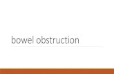 bowel obstruction obstruction. o A strangulated obstruction is a surgical emergency. o In patients with