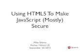 Using HTML5 To Make JavaScript (Mostly) Secure 2013-09-20¢  Using HTML5 To Make JavaScript (Mostly)