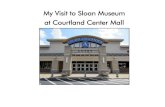 My Visit to Sloan Museum at Courtland Center Mall · PDF file My Visit to Sloan Museum at Courtland Center Mall . I am going to Sloan Museum at ... My family and I will visit the Dinosaurs