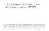 Dialog Design: Windows, Icons, Menus and Pointers (WIMP) WIMP ¢â‚¬¢Menus, Buttons, Forms, Icons ¢â‚¬¢Predominant
