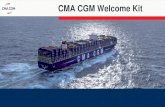 CMA CGM Welcome Kit - CMA CGM ¢  CMA CGM Welcome Kit. 2 CMA CGM: Shipping The Future Thank you for choosing