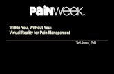Within You, Without You: Virtual Reality for Pain Management The Hype ¢â‚¬“Virtual Reality Won¢â‚¬â„¢t Just
