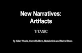 New Narratives: Artifacts · PDF file 2015-02-22 · Research for Narratives: Alternative Theories to Ships Sinking Robin Gardiner in his book, “Titanic: The Ship That Never Sank?”