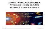 How the Universe Works: Big Bang Movie Questionsmrwh · PDF file

How the Universe Works: Big Bang Movie Questions !! Name!_____!! ! Period!____!!