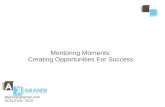 Mentoring Moments: Creating Opportunities For Success ... Creating Opportunities For Success akgraner@gmail.com SCALE10x 2010 A little about me. An active Ubuntu Community Member Co-Author