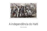 A independência do · PDF file A inspiração política da Independência Haitiana •A repercussão da independência do Haiti causou grande impacto em todo o mundo. A notícia de