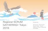 Regional SCRUM GATHERING® Tokyo · PDF file 2017-09-07 · Regional SCRUM GATHERING® Tokyo 2016 Prospectus 2015/10/7, 2015/12/21 Scrum Tokyo - Scrum Gathering Tokyo Organizing Committee.