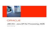 JSR-353 : Java API for Processing Java API for Processing JSON (JSON-P) ¢â‚¬¢ Streaming API to produce/consume