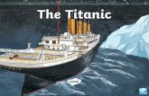 The Titanic · PDF file • It was on its first voyage from Southampton, UK to New York City, US. • It never arrived in the US. • Titanic sank in the North Atlantic Ocean on April