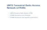 UMTS Terrestrial Radio Access Network (UTRAN) nbsp; UMTS Terrestrial Radio Access Network (UTRAN) ... RNC RNS RNC Core Network Node B Node B Node B Node B Iu Iu Iur Iub Iub Iub Iub