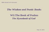 The Wisdom and  Poetic  Books W2:The Book of Psalms The Hymnbook of God