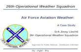 26th Operational Weather Squadron Fly â€“ Fight â€“ Win SrA Jinny Liechti 26 th Operational Weather Squadron Air Force Aviation Weather: A Case Study Approved