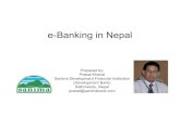 e-Banking in Nepal - United .e-Banking in Nepal Presentation Outline History of e-Banking Current status Frauds concerning e-Banking and Preventive measures e-Banking risks and secure