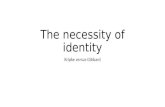 The necessity of identity Kripke versus Gibbard. 1. Kripke on the necessity of identity Kripke gives the short proof of the necessity of identity at the