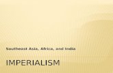 Southeast Asia, Africa, and India. ïƒ’ imperialism ïƒ’ racism ïƒ’ protectorate ïƒ’ indirect rule ïƒ’ direct rule ïƒ’ exploit ïƒ’ export