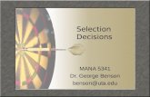Selection Decisions MANA 5341 Dr. George Benson benson@uta.edu