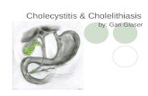 Cholecystitis & Cholelithiasis by: Gari Glaser. What is it? By definition, cholecystitis is an inflammation of the gallbladder wall and nearby abdominal