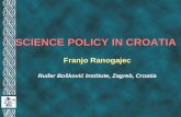 SCIENCE POLICY IN CROATIA Franjo Ranogajec Ru‘er Bokovi‡ Institute, Zagreb, Croatia