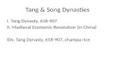 Tang & Song Dynasties I. Tang Dynasty, 618-907 II. Medieval Economic Revolution (in China) IDs: Tang Dynasty, 618-907, champa rice