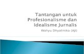 Tantangan untuk profesionalisme dan idealisme jurnalis