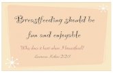 Breastfeeding should be fun and enjoyable Breastfeeding should be fun and enjoyable Why does it hurt