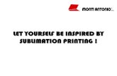 LET YOURSELF BE INSPIRED BY SUBLIMATION PRINTING SUBLIMATION PRINTING ! Machinery manufactured since