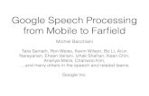 Google Speech Processing from Mobile to Farﬁ · PDF file 385 7 13M 11.2 600 2 13M 11.3 440 5 13M 10.8 840 5 37M 10.9 2048 512 1 13M 11.3 800 512 2 13M 10.7 1024 512 3 20M 10.7 2048