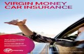 1 Virgin Money Car Insurance CAR INSURANCE Virgin Money Car Insurance Virgin Money Car Insurance is arranged and administered by Ageas Retail Limited VIRGIN MONEY CAR INSURANCE Your