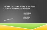 Team  Victorious Secret Launch Readiness Review