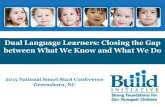 Dual Language Learners: Closing the Gap between What We Know