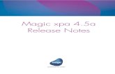 Magic xpa 4.5a Release Magic xpa 4.5 We are delighted to present Magic xpa 4.5 with the addition of some interesting features and enhancements, as well as removal of some features.
