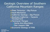Geologic Overview of Southern California Mountain Overview of Southern California Mountain Ranges Plate Tectonics â€“ Big Picture Fault Mechanics California Geology â€“ Big