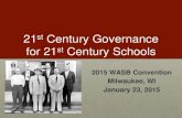 21st Century Governance for 21st Century   Century Governance for 21st Century Schools . 2015 WASB Convention . Milwaukee, WI . January 23, 2015