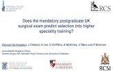 Does the mandatory postgraduate UK surgical exam predict ... Surgical Examinations (ICBSE) Responsible for continued development, ... Yet, unlike other postgraduate UK exams (e.g
