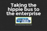 Taking the hippie bus to the enterprise
