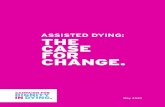 ASSISTED DYING: THE CASE FOR . 2 ASSISTED DYING: THE CASE FOR CHANGE. Assisted dying is prohibited in