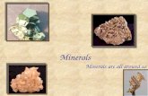 Minerals Minerals are all around us. Today you will learn Fascinating Fact The elements oxygen, silicon, aluminum, iron, magnesium, calcium, potassium,