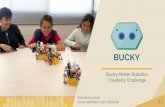 Creativity Challenge Bucky Maker Robotics · PDF file Bucky Bucky is a maker robotics and IoT learning platform. It allows children to build and program robots easily with many diﬀerent