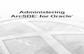 Administering ArcSDE for Oracle -   ArcSDE for Oracle Administering ArcSDE geodatabases. Resource Centerfor information on administering these geodatabases
