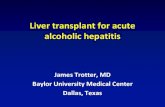 Liver transplant for acute alcoholic hepatitis · PDF file 2019. 7. 22. · Alcoholic liver disease •acute alcoholic hepatitis –young, < age 40 –active drinking, acutely very